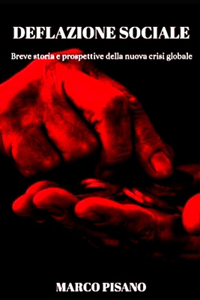 Deflazione Sociale: Breve storia e prospettive della nuova crisi globale