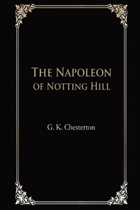 The Napoleon of Notting Hill (Illustrated & Annotated)