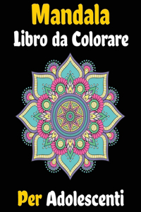 Mandala Libro da Colorare Per Adolescenti