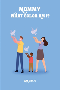 Mommy What Color Am I ?