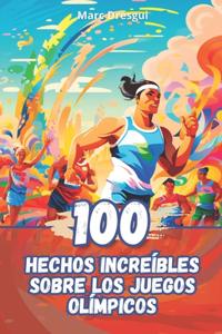100 Hechos Increíbles sobre los Juegos Olímpicos