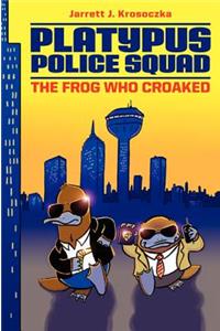 Platypus Police Squad: The Frog Who Croaked