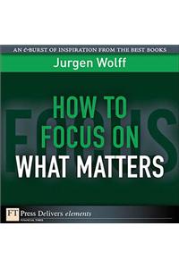 How to Focus on What Matters