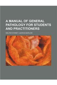 A Manual of General Pathology for Students and Practitioners