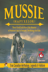 Mussie (Hapyxelor) - Three-Eyed Loch Ness-Like Monster of Muskrat Lake in Ontario Mythology for Kids True Canadian Mythology, Legends & Folklore