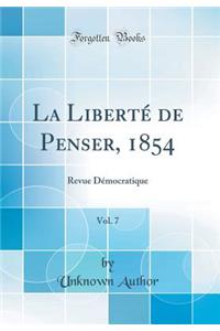La Libertï¿½ de Penser, 1854, Vol. 7: Revue Dï¿½mocratique (Classic Reprint)
