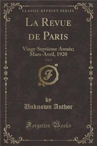 La Revue de Paris, Vol. 2: Vingt-SeptiÃ¨me AnnÃ©e; Mars-Avril, 1920 (Classic Reprint)