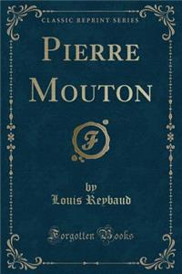 Pierre Mouton (Classic Reprint)