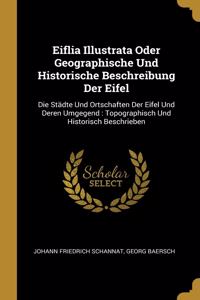 Eiflia Illustrata Oder Geographische Und Historische Beschreibung Der Eifel