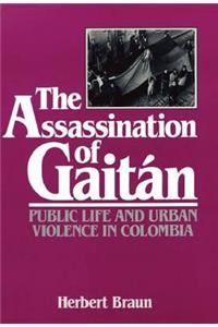 Assassination of Gaitán: Public Life and Urban Violence in Colombia