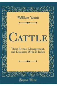 Cattle: Their Breeds, Management, and Diseases; With an Index (Classic Reprint)