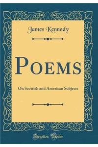 Poems: On Scottish and American Subjects (Classic Reprint)