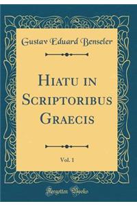 Hiatu in Scriptoribus Graecis, Vol. 1 (Classic Reprint)