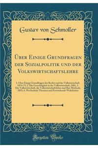 Über Einige Grundfragen der Sozialpolitik und der Volkswirtschaftslehre: 1. Über Einige Grundfragen des Rechts und der Volkswirtschaft. 1874-75; 2. Die Gerechtigkeit in der Volkswirtschaft, 1881; 3. Die Volkswirtschaft, die Volkswirtschaftslehre un