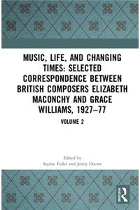 Music, Life and Changing Times: Selected Correspondence Between British Composers Elizabeth Maconchy and Grace Williams, 1927-77: Volume 2