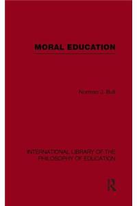 Moral Education (International Library of the Philosophy of Education Volume 4)