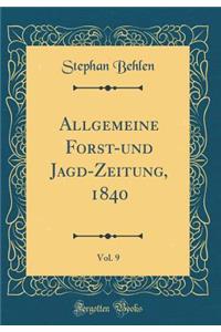 Allgemeine Forst-Und Jagd-Zeitung, 1840, Vol. 9 (Classic Reprint)