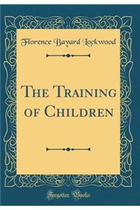 The Training of Children (Classic Reprint)