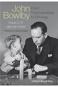 John Bowlby - From Psychoanalysis to Ethology