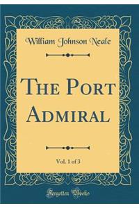 The Port Admiral, Vol. 1 of 3 (Classic Reprint)