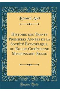 Histoire Des Trente PremiÃ¨res AnnÃ©es de la SociÃ©tÃ© Ã?vangÃ©lique, Ou Ã?glise ChrÃ©tienne Missionnaire Belge (Classic Reprint)