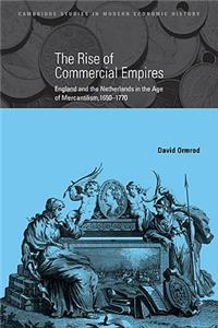 Rise of Commercial Empires: England and the Netherlands in the Age of Mercantilism, 1650 1770