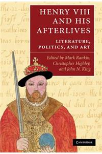 Henry VIII and His Afterlives