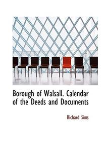 Borough of Walsall. Calendar of the Deeds and Documents