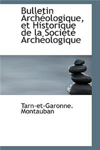Bulletin Arch Ologique, Et Historique de La Soci T Arch Ologique