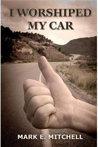 I Worshiped My Car