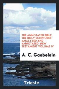 The Annotated Bible; The Holy Scriptures Analyzed and Annotated