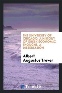 The University of Chicago; A History of Greek Economic Thought. A Dissertation