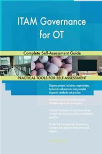 ITAM Governance for OT Complete Self-Assessment Guide