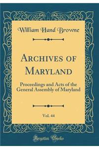 Archives of Maryland, Vol. 44: Proceedings and Acts of the General Assembly of Maryland (Classic Reprint)