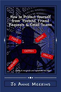 How to Protect Yourself from 'Pretend' Friend Requests & Email Scams