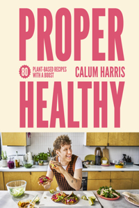 Proper Healthy: 80 Plant-Based Recipes with a Boost