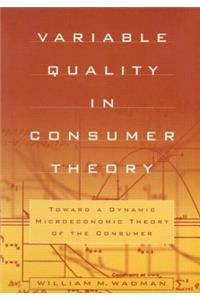Variable Quality in Consumer Theory: Towards a Dynamic Microeconomic Theory of the Consumer