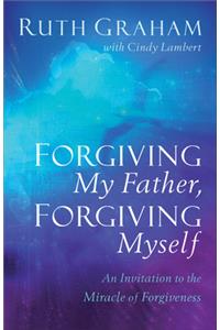 Forgiving My Father, Forgiving Myself