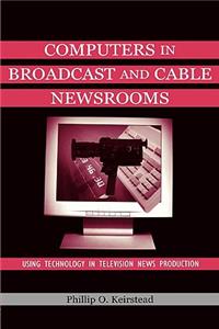 Computers in Broadcast and Cable Newsrooms