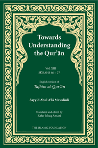 Towards Understanding the Qur'an (Tafhim Al-Qur'an) Volume 13