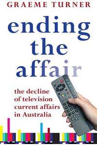 Ending the Affair: The Decline of Television Current Affairs in Australia