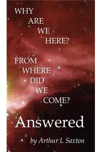 Why are we here? From where did we come? Answered
