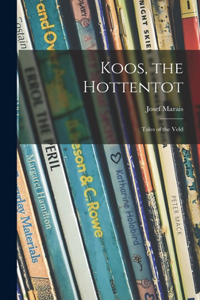 Koos, the Hottentot; Tales of the Veld