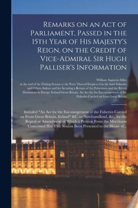 Remarks on an Act of Parliament, Passed in the 15th Year of His Majesty's Reign, on the Credit of Vice-Admiral Sir Hugh Palliser's Information [microform]