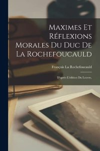 Maximes Et Réflexions Morales Du Duc De La Rochefoucauld