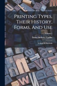 Printing Types, Their History, Forms, And Use