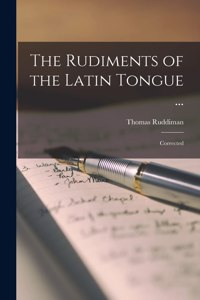 Rudiments of the Latin Tongue ...