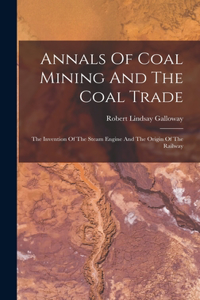 Annals Of Coal Mining And The Coal Trade