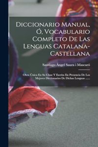 Diccionario Manual, Ó, Vocabulario Completo De Las Lenguas Catalana-castellana