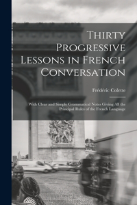 Thirty Progressive Lessons in French Conversation